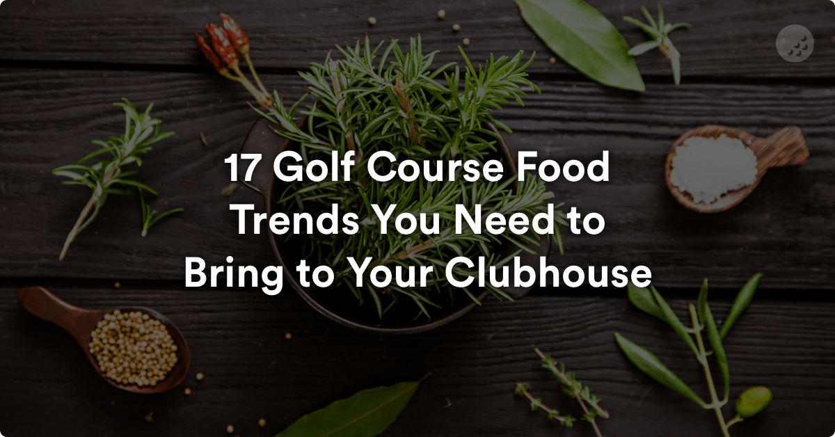 17 Golf Course Food Trends You Need to Bring to Your Clubhouse